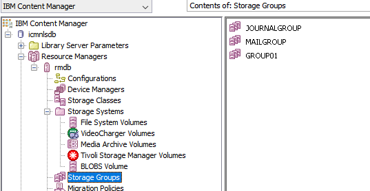 IBM Content Manager 
IBM Content Manager 
icmnlsdb 
Library Server Parameters 
Resource Managers 
Configurations 
Device Managers 
Storage Classes 
Storage Systems 
File System Volumes 
Video-charger Volumes 
Media Archive Volumes 
Tivoli Storage Manager Volumes 
8Loas Volume 
Storage Groups 
Contents of: Storage Groups 
JOURNALGROUP 
MAILGROUP 
GROUPOI 